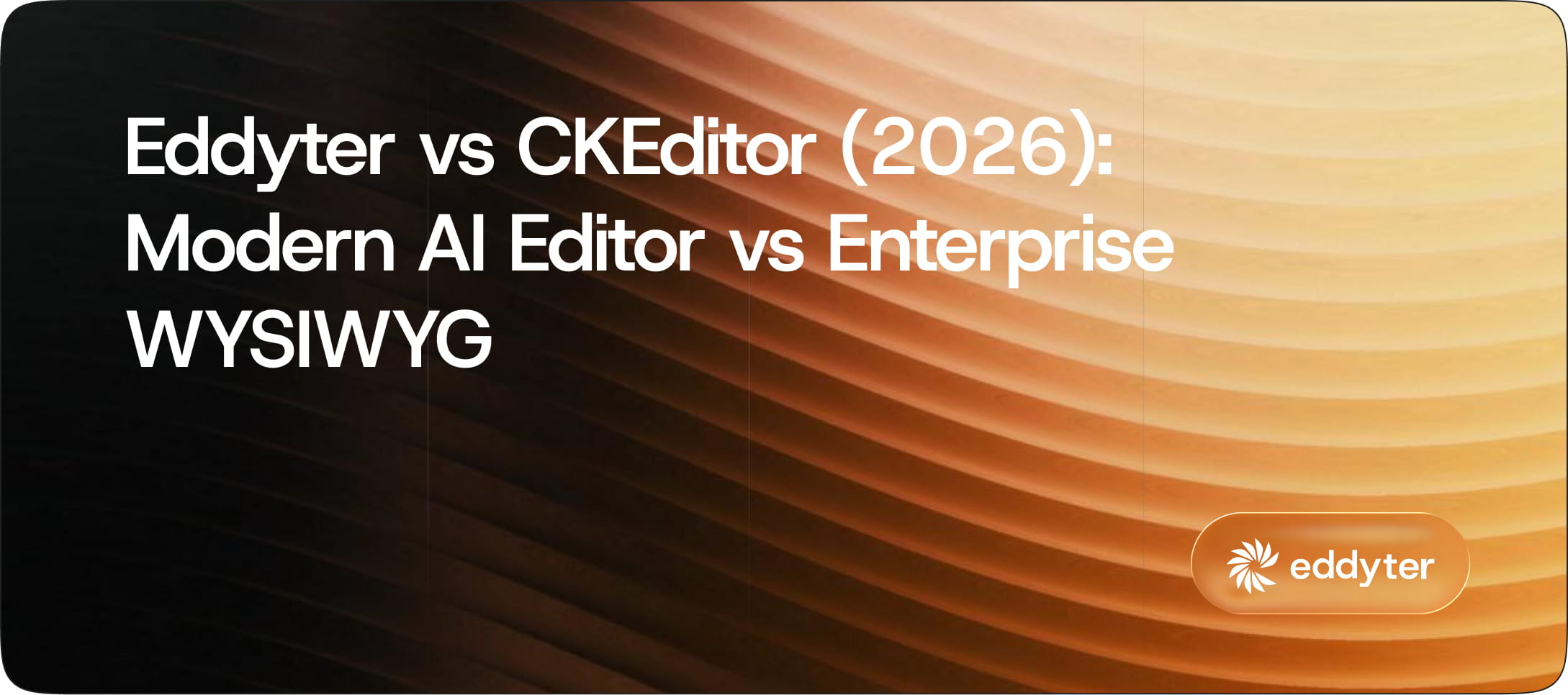 Eddyter vs CKEditor 2026: Modern AI vs Enterprise | Eddyter